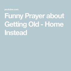 the words funny prayer about getting old - home instead