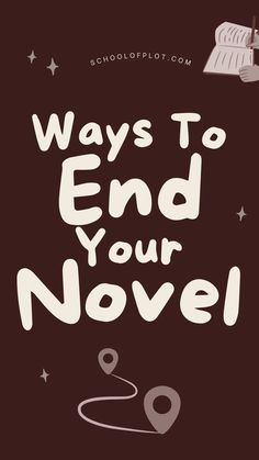 the words, ways to end your novel are written in white on a brown background