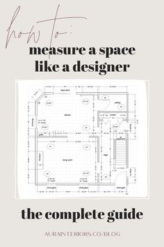 the complete guide for how to measure a space like a designer, including floor plans