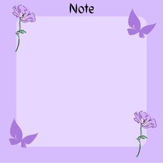 a purple frame with flowers and butterflies on the edges reads,'note '