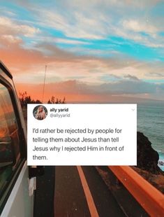 a truck driving down a road next to the ocean with a sign on it that says i'd rather be respected by people for telling them about jesus than tell