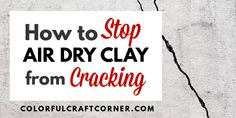 the words how to stop air dry clay from cracking in red and black on a white background