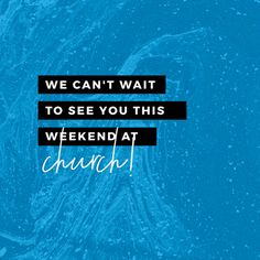 a blue background with the words we can't wait to see you this weekend at church