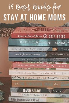 a stack of books with the title 15 best books for stay at home moms