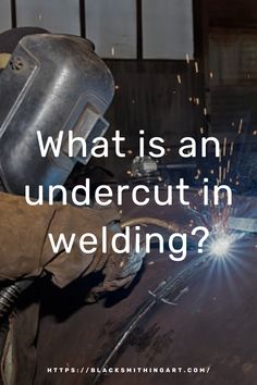 welder welding with text what is an undercut in welding?