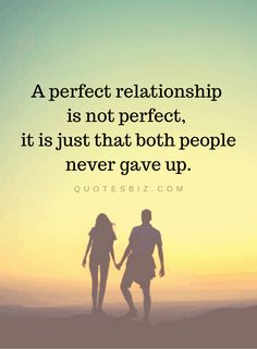 two people holding hands with the sun setting in the background and text that reads, a perfect relationship is not perfect, it's just that both people never gave up