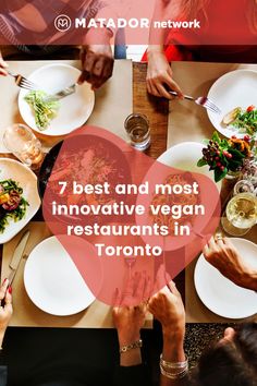 people eating at a table with the words 7 best and most innovative vegan restaurants in toronto