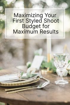 a wooden table with place settings on it and the words, maximumizing your first styled shoot budget for maximum results