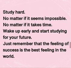 a pink background with the words study hard no matter if it seems impossible, no matter if it takes time wake up early and start studying for your future