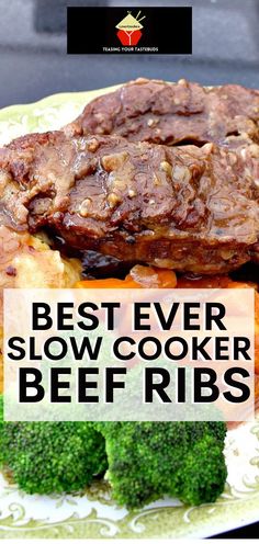 the best ever slow cooker beef ribs with broccoli and carrots on a plate