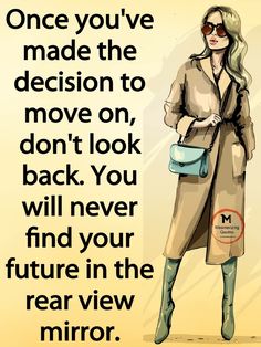 a woman in a trench coat holding a handbag with the quote once you've made the decision to move on, don't look back you will never find your future in the rear