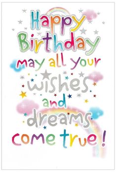 a birthday card with the words happy birthday may all your wishes and dreams come true