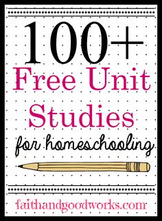 the words, 100 + free unit studies for homeschooling