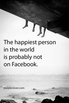 two people hanging off the side of a cliff with a quote on it that reads, the happiest person in the world is probably not on facebook