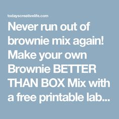 the words never run out of brownie mix again make your own brownie better than box mix with a free printable lab