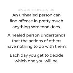 an unhealed person can find offense in pretty much anything someone does - a healed person understands that actions of others have nothing to do with them