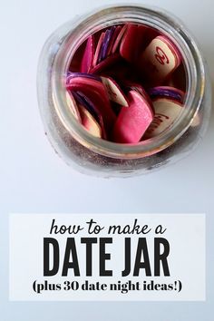 a jar filled with pink and purple dices next to the words how to make a date jar plus 30 date night ideas