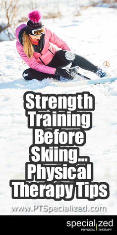 a woman riding skis down the side of a snow covered slope with text reading strength training before skiing physical therapy tips