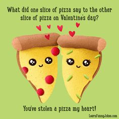 two slices of pizza with hearts on them and the words, what did one slice of pizza say to the other slice of pizza on valentine's day?