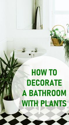 bathroom with black and white checkered flooring and green plants in the corner, text overlay reads how to decorate a bathroom with plants