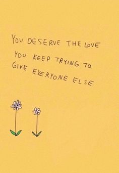 two flowers with the words you describe the love you keep trying to give everyone else