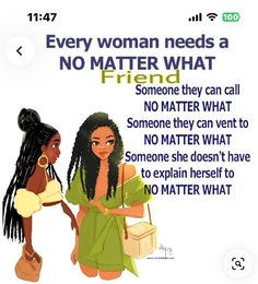 two women are talking to each other with the caption'every woman needs a no matter what friend