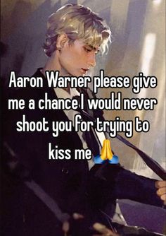 the text reads aaron warmer please give me a chance i would never shoot you for trying to kiss me