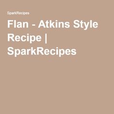 an image of a cookbook with the title flan - atkins style recipe i sparkrecipes