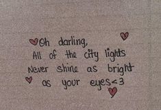 a piece of paper with writing on it that says, oh daring all of the city lights never shine as bright as your eyes - 3