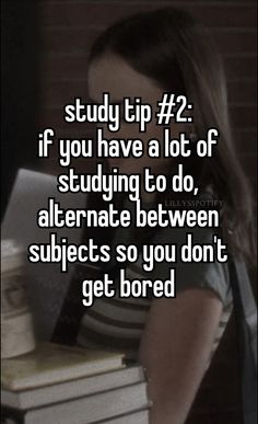 a girl leaning against a stack of books with the text study tip 2 if you have a lot of studying to do, alternative between subjects so you don't get bored