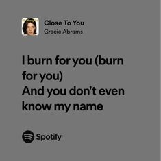 an image of a text message that reads, i burn for you burn for you and you don't even know my name