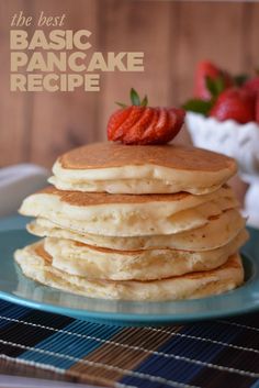 a stack of pancakes with strawberries on top and the words, the best basic pancake recipe