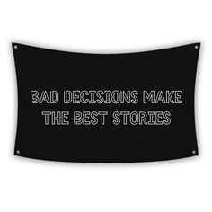 a black and white banner with the words bad decision make the best stories on it