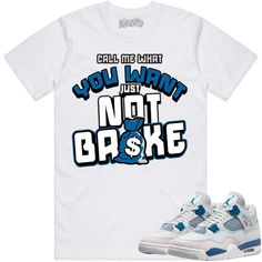 Military Blue Not Broke : Sneaker Tees Shirt to Match the Jordan 4 Military Blue 4s Sneaker Tees made by Kuzzo Clothing on a 100% premium soft cotton shirt that fits true to size. Casual Blue Shirt With Text Print, Sporty Blue Shirt With Text Print, Military Blue 4s Outfit, Jordan 4 Military Blue Outfit, Military Black Jordan 4 Outfit, Blue Breathable Air Jordan 4 For Streetwear, Jordan 4 Military Blue, Light Blue Cotton Streetwear Shirt, Military Blue 4s