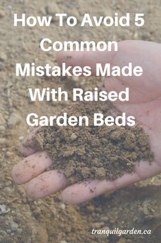 someone holding dirt in their hand with the words how to avoid common mistakes made with raised garden beds