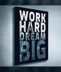 a black and white poster with the words work hard, dream big written on it