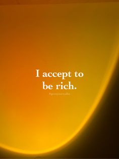 an orange and yellow background with the words i accept to be rich written on it