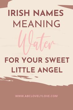 the words irish names meaning water for your sweet little angel on a pink background