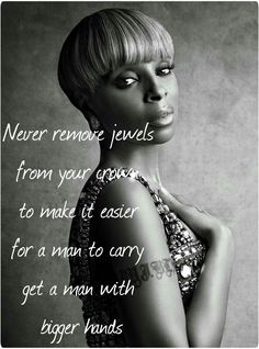 a black and white photo of a woman with her hand on her hip, saying never remove jewels from your crown to make it easier for a man to carry get a man with bigger hands