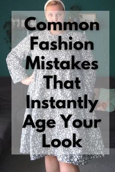 a woman standing in front of a couch with the words common fashion mistakes that instantly age your look