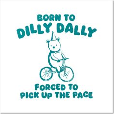 a teddy bear riding a bike with the words born to dilly daily forced to pick up the pace