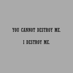 a black and white photo with the words, you cannot destroy me i destroy me