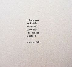 a piece of paper with the words i hope you took at the moon and know that i'm looking at it too