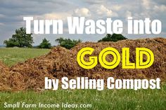 a pile of hay with the words turn waste into gold by selling composts