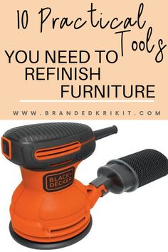 an orange sander with the words 10 practical tools you need to finish furniture