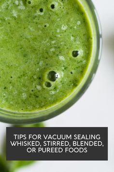 a green smoothie in a glass with the words tips for vacuum sealing whisked stirred blended or pured foods