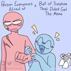 an image of a cartoon character being hugged by another person with the caption, person everyone's x ball of sunshine afraid of that didn't get the memo