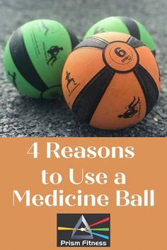 three medicine balls on the ground with text that reads 4 reasons to use a medicine ball