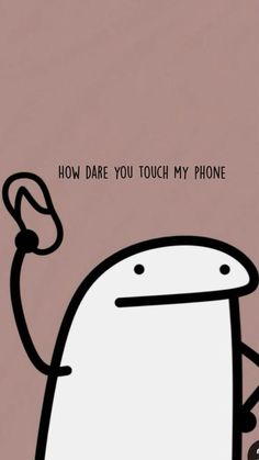 a cartoon character holding a cell phone with the caption how dare you touch my phone