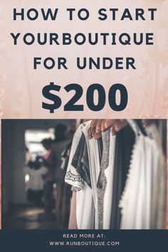 clothes hanging on a rack with the words how to start your boutique for under $ 200